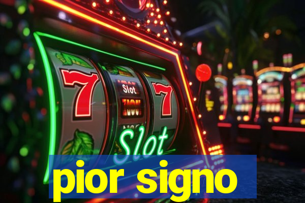 pior signo